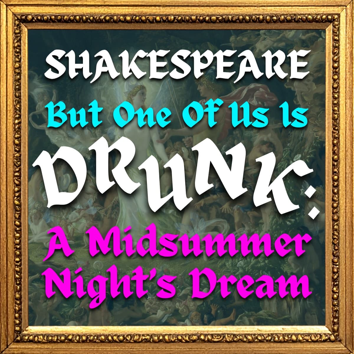 A Midsummer Night's Dream (But One Of Us Is Drunk)