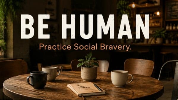 Be Human #3: Coffee & Social Bravery